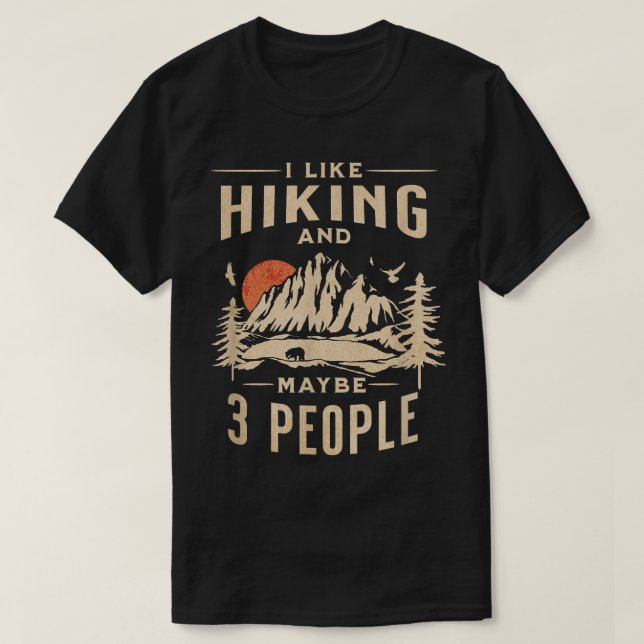 I Like Hiking and Maybe Three PeopleMountain  T-Shirt (Design vorne)