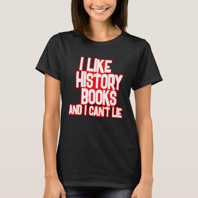 I Like History Books And I Can t Lie Tees (Vorderseite)