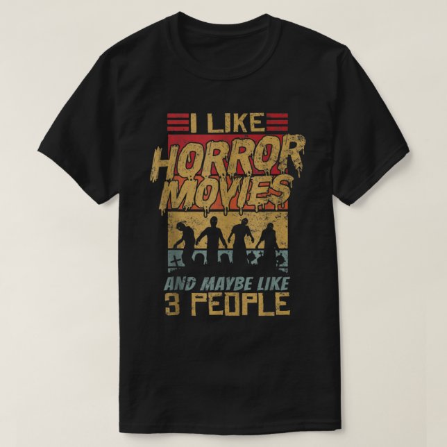 I Like Horror Movies And Maybe Like 3 People Zombi T-Shirt (Design vorne)