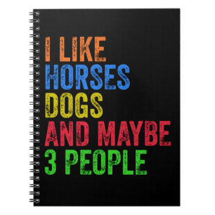 I Like Horses Dogs And Maybe 3 People       Notizblock