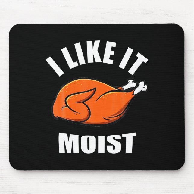 I Like It Moist Funny Thanksgiving  Mousepad (Vorne)