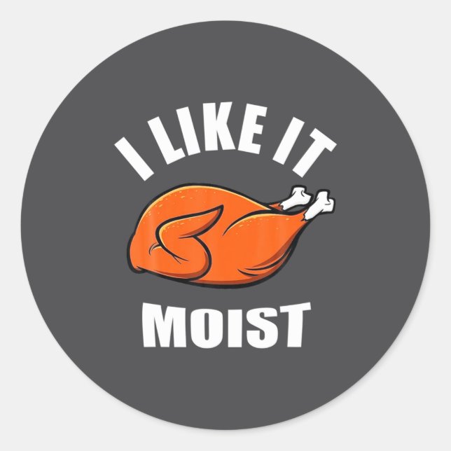 I Like It Moist Funny Thanksgiving  Runder Aufkleber (Vorderseite)