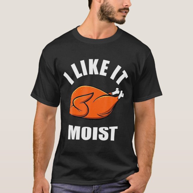 I Like It Moist Funny Thanksgiving  T-Shirt (Vorderseite)