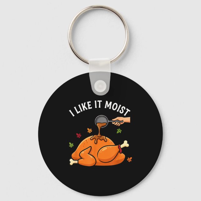 I Like It Moist Funny Thanksgiving Turkey Design F Schlüsselanhänger (Vorderseite)