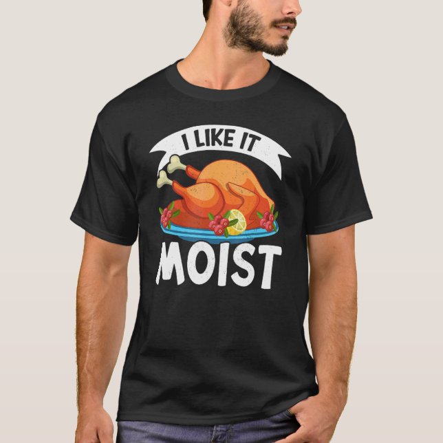 I Like It Moist Thanks Giving  Thanksgiving 2 T-Shirt (Vorderseite)
