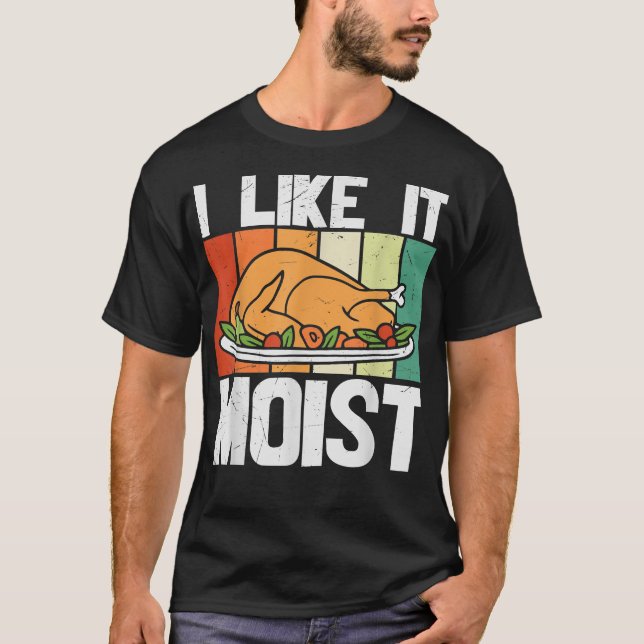 I LIKE IT MOIST Thanksgiving Costume Turkey Leg D T-Shirt (Vorderseite)
