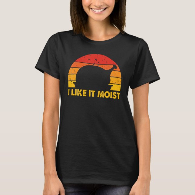 I Like It Moist  Thanksgiving Costume Turkey Leg D T-Shirt (Vorderseite)