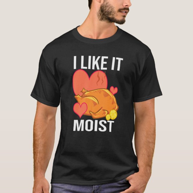 I Like It Moist  Turkey day  Thanksgiving T-Shirt (Vorderseite)