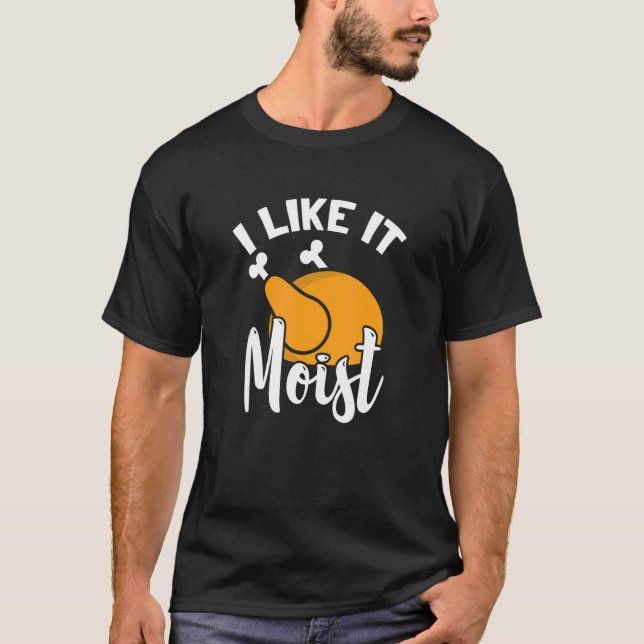 I Like It Moist Turkey Thanksgiving Family Holiday T-Shirt (Vorderseite)