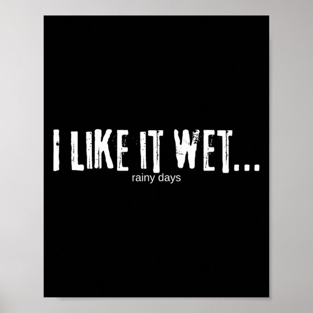 I Like It Wet… Rainy Days Funny Humorous Weather  Poster (Vorne)