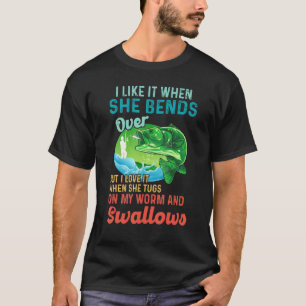 I Like It When She Bends Over But I Love It When S T-Shirt