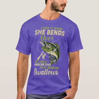 I Like It When She Bends Over Fishing Gifts Men Fa T-Shirt