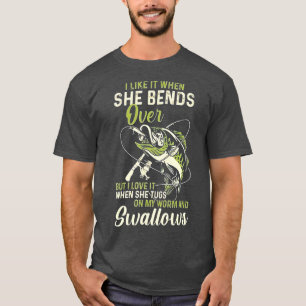 I Like It When She Bends Over Funny Fishing Father T-Shirt