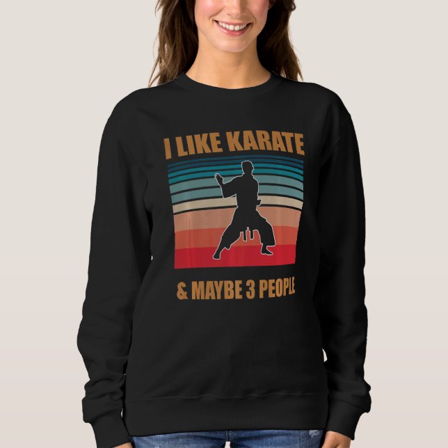 I Like Karate And Maybe 3 People   Karate Sweatshirt (Vorderseite)