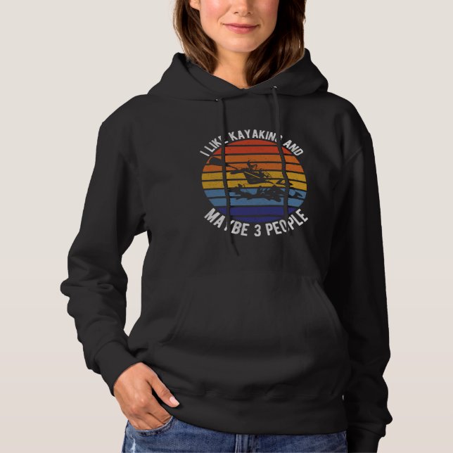 I Like Kayaking And Maybe 3 People Nature Kayaking Hoodie (Vorderseite)