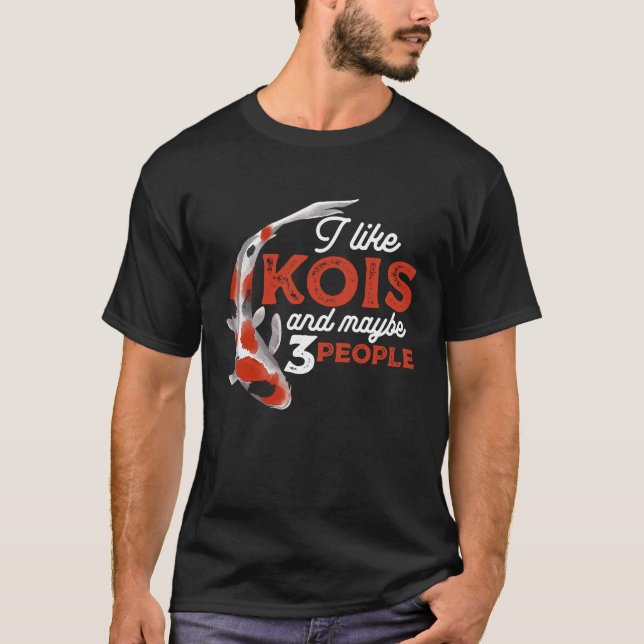 I Like Kois And Maybe 3 People Japanese Carp Fishk T-Shirt (Vorderseite)