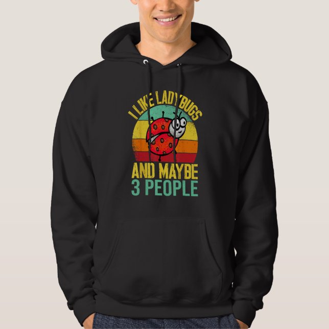 I Like Lady Bugs and Maybe 3 People  Entomologist  Hoodie (Vorderseite)