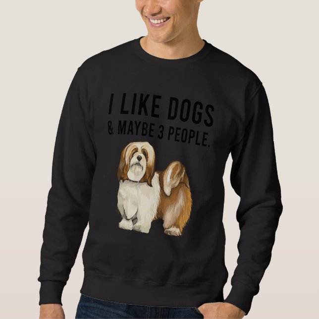 I Like Lhasa Apsos Dogs And Maybe 3 People Sweatshirt (Vorderseite)