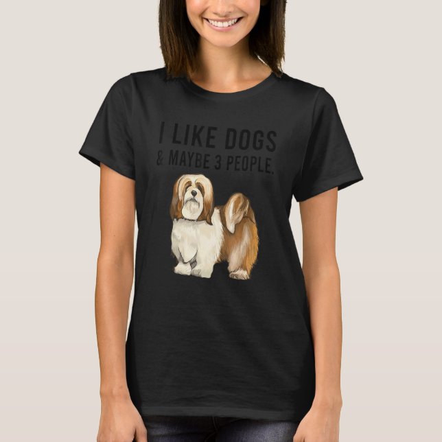I Like Lhasa Apsos Dogs And Maybe 3 People T-Shirt (Vorderseite)