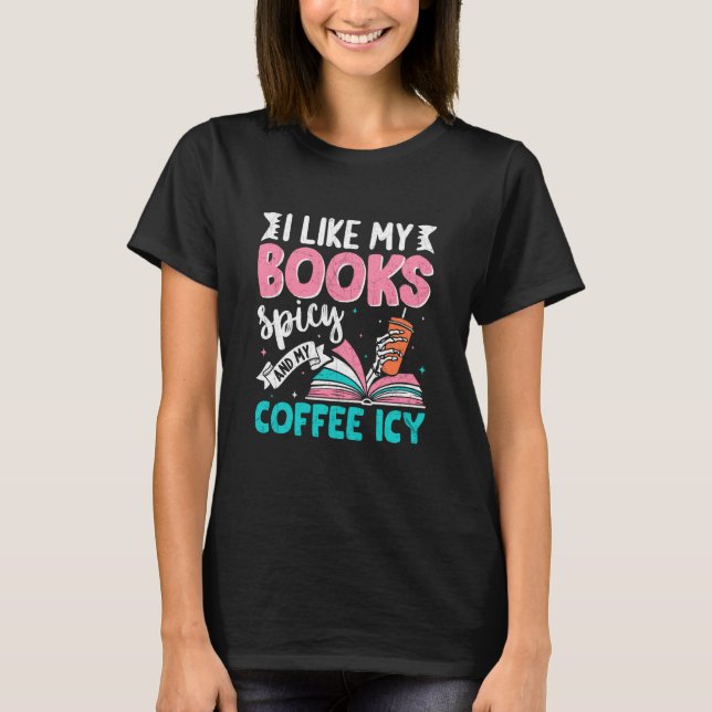 I Like My Books Spicy Coffee ICY T-Shirt (Vorderseite)
