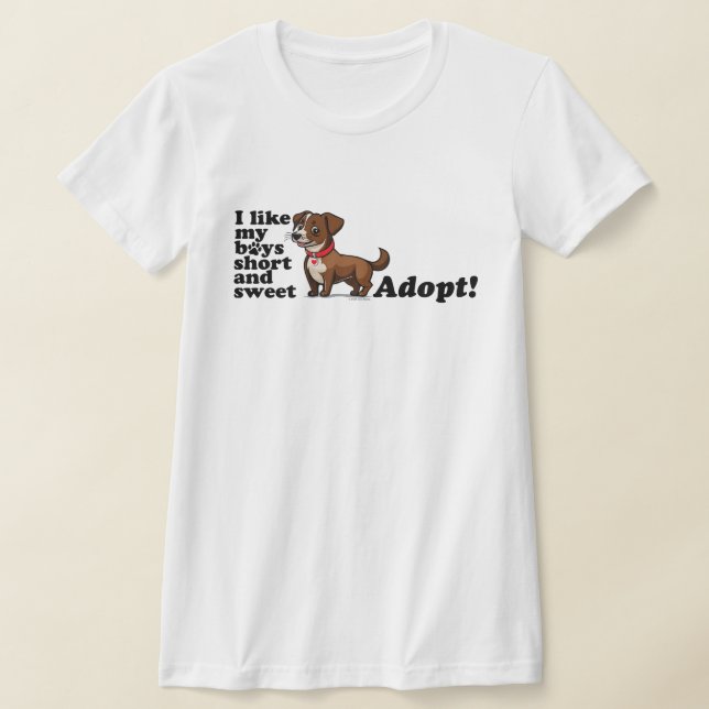 I like my boys short and sweet...adopt! T-Shirt (Ablage )