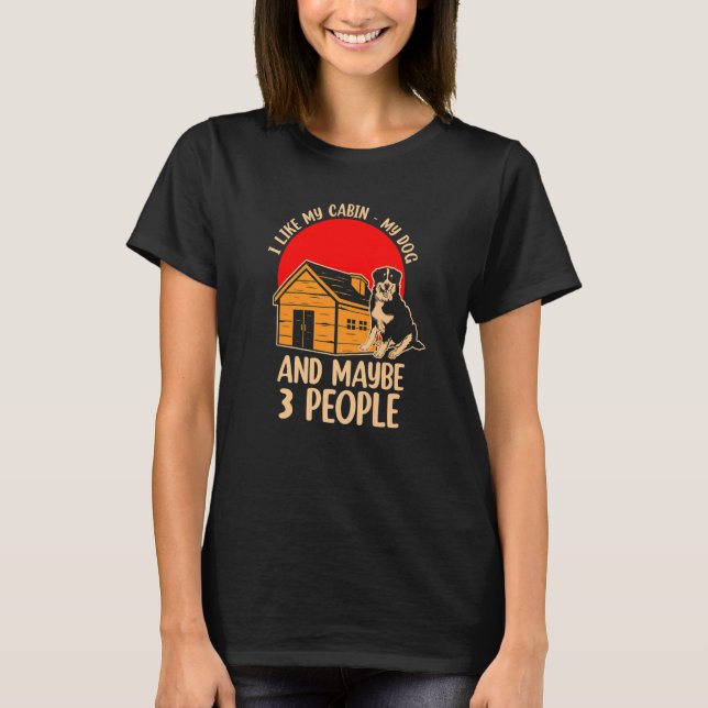 I Like My Cabin My Dog And Maybe 3 People  1 T-Shirt (Vorderseite)