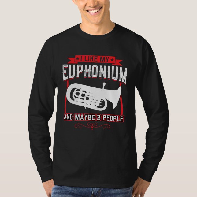 I Like My Euphonium And Maybe 3 People T-Shirt (Vorderseite)