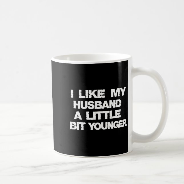 I Like My Husband A Little Bit Younger Funny  Kaffeetasse (Rechts)