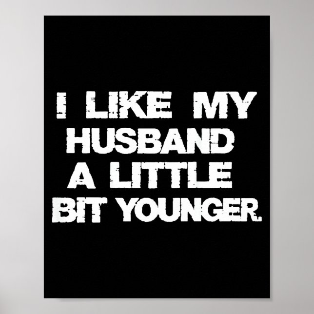 I Like My Husband A Little Bit Younger Funny  Poster (Vorne)