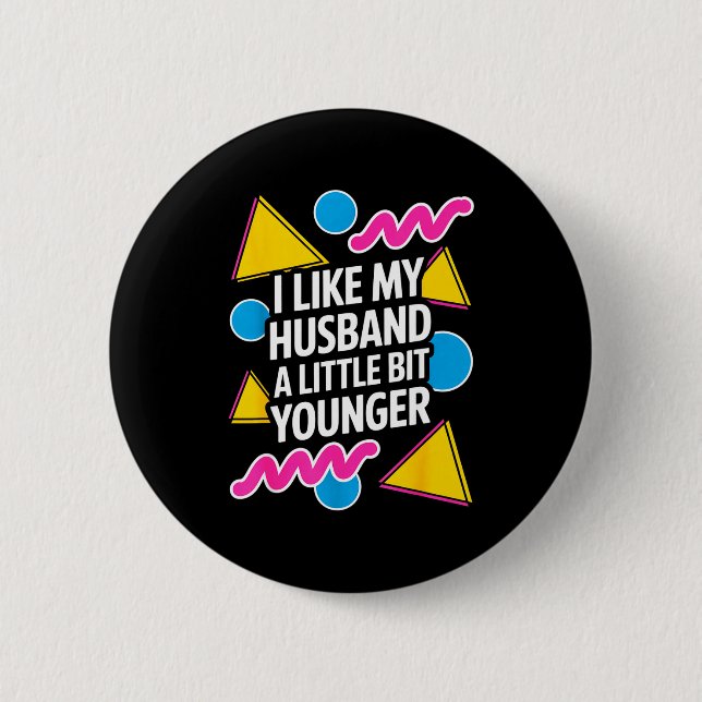 I Like My Husband A Little Bit Younger Funny Sayin Button (Vorderseite)