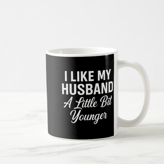 I Like My Husband A Little Bit Younger Funny Sayin Kaffeetasse (Rechts)