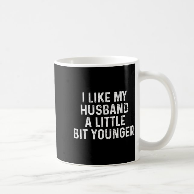 I Like My Husband A Little Bit Younger Funny Sayin Kaffeetasse (Rechts)