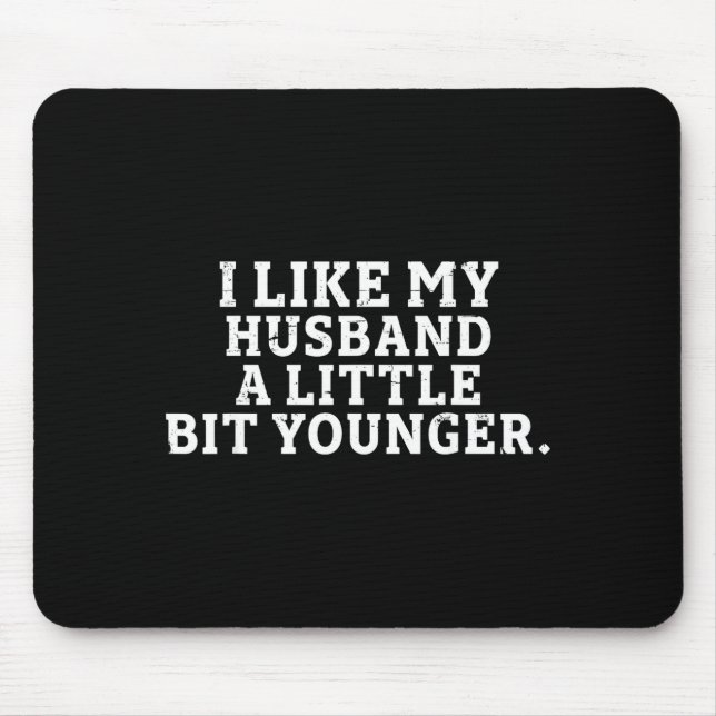 I Like My Husband A Little Bit Younger Funny Sayin Mousepad (Vorne)