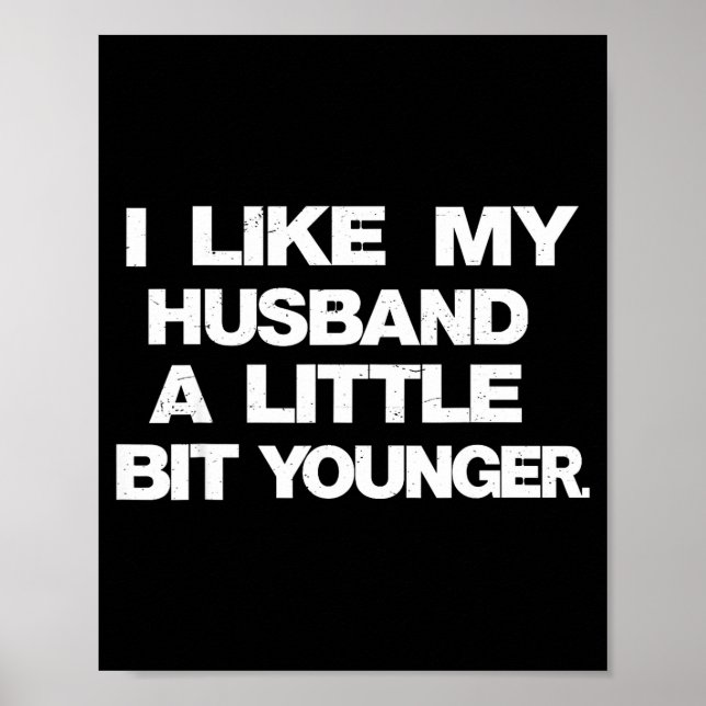 I Like My Husband A Little Bit Younger Funny Sayin Poster (Vorne)