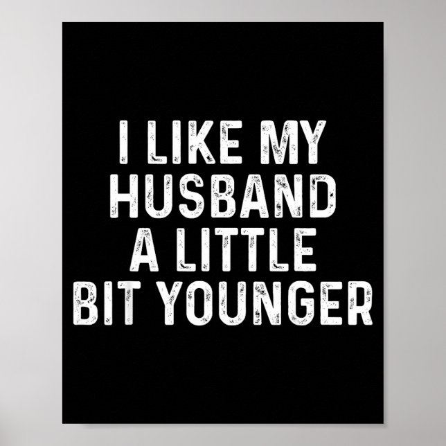 I Like My Husband A Little Bit Younger Funny Sayin Poster (Vorne)