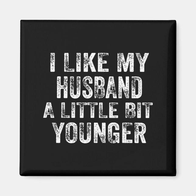 I Like My Husband A Little Bit Younger Joke Valent Magnet (Vorne)