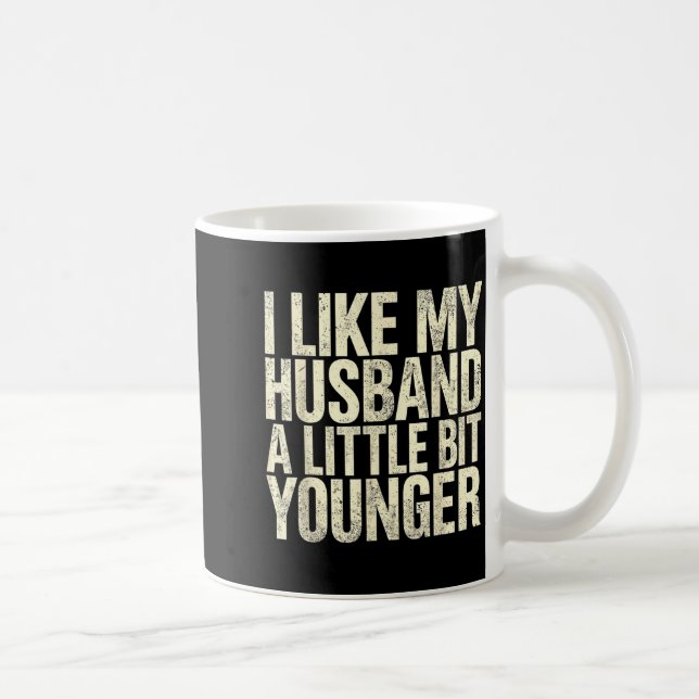 I Like My Husband A Little Bit Younger  Kaffeetasse (Rechts)