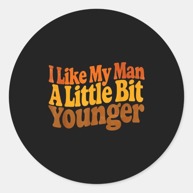 I Like My Man A Little Bit Younger Funny Romantic  Runder Aufkleber (Vorderseite)