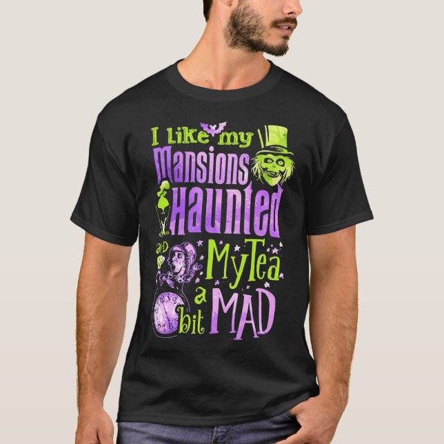 I Like My Mansions and Haunted My Tea a Bit Mad Ha T-Shirt (Vorderseite)