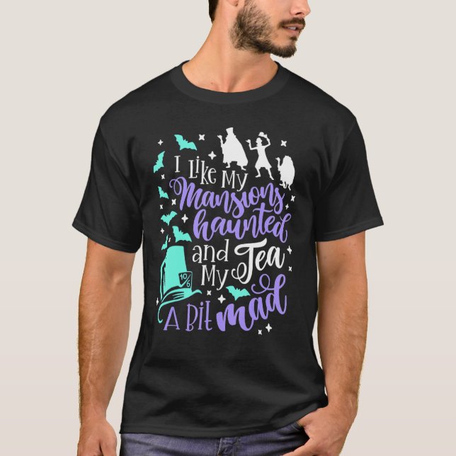 I Like My Mansions Haunted And My Tea A Bit Mad Ha T-Shirt (Vorderseite)