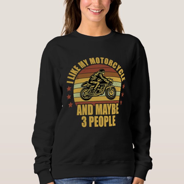 I Like My Motorcycle And Maybe 3 People Motorcycle Sweatshirt (Vorderseite)