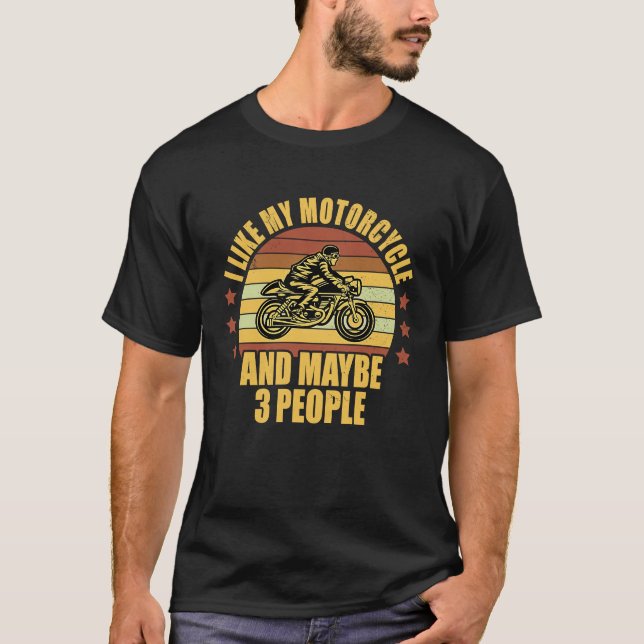 I Like My Motorcycle And Maybe 3 People Motorcycle T-Shirt (Vorderseite)