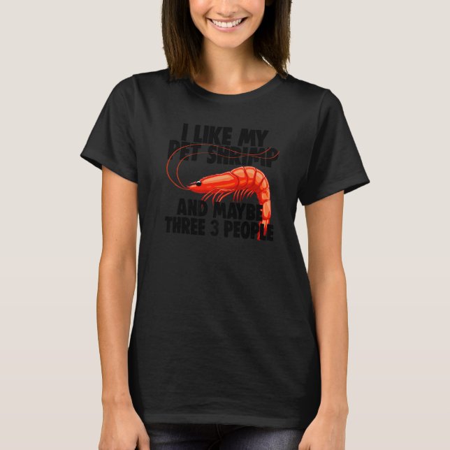 I Like My Pet Shrimp Maybe 3 People  Prawn Foodie  T-Shirt (Vorderseite)