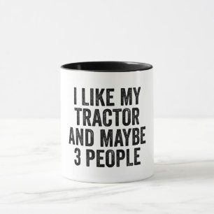 I like My Tractor And Maybe 3 People Tasse