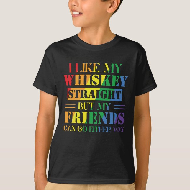 I Like My Whiskey Straight But My Friends Can T-Shirt (Vorderseite)