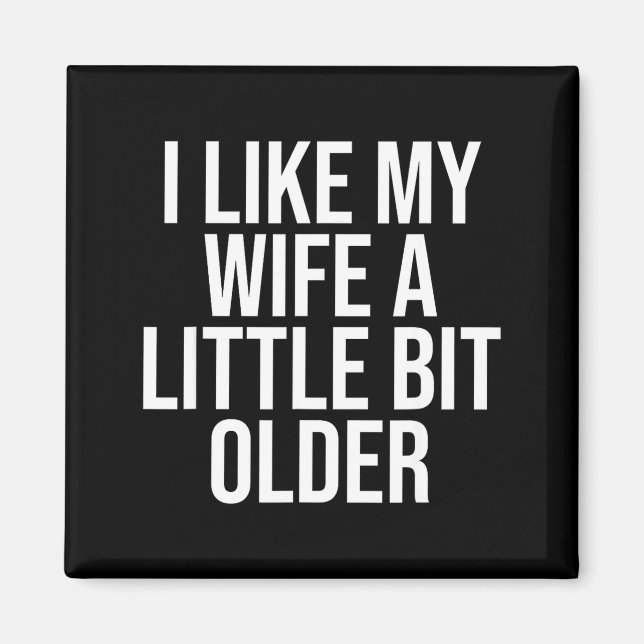 I Like My Wife A Little Bit Older Funny Husband Qu Magnet (Vorne)