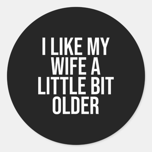 I Like My Wife A Little Bit Older Funny Husband Qu Runder Aufkleber (Vorderseite)