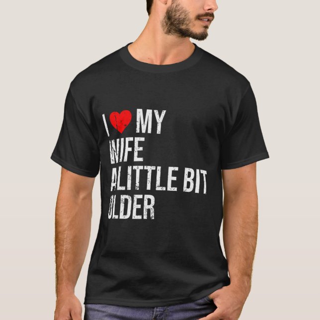 I Like My Wife A Little Bit Older Funny Saying Mar T-Shirt (Vorderseite)