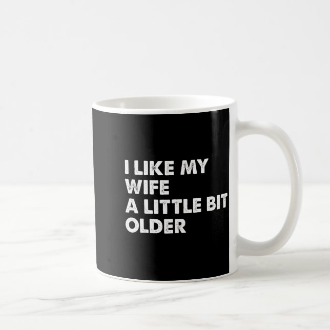 I Like My Wife A Little Bit Older Funny Saying Men Kaffeetasse (Rechts)