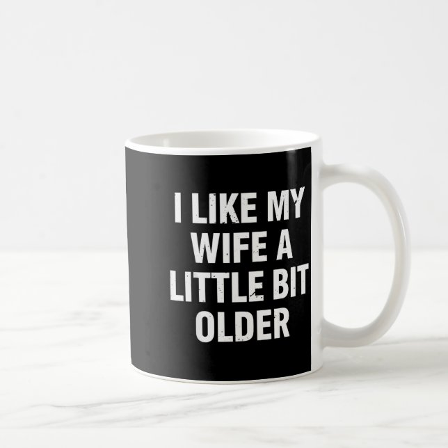 I Like My Wife A Little Bit Older Funny Saying Wom Kaffeetasse (Rechts)